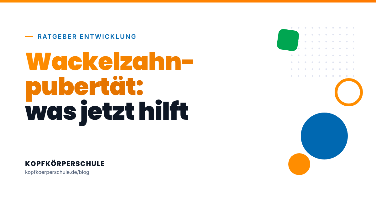 Titelgrafik: Wackelzahnpubertät, was jetzt hilft
